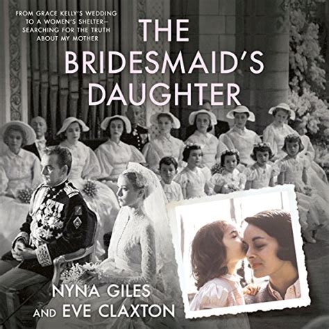 The Bridesmaid s Daughter From Grace Kelly s Wedding to a Women s Shelter Searching for the Truth About My Mother Epub