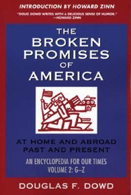 The Broken Promises of America At Home and Abroad Past and Present-An Encyclopedia for Our Times Vol 2 G-Z Reader