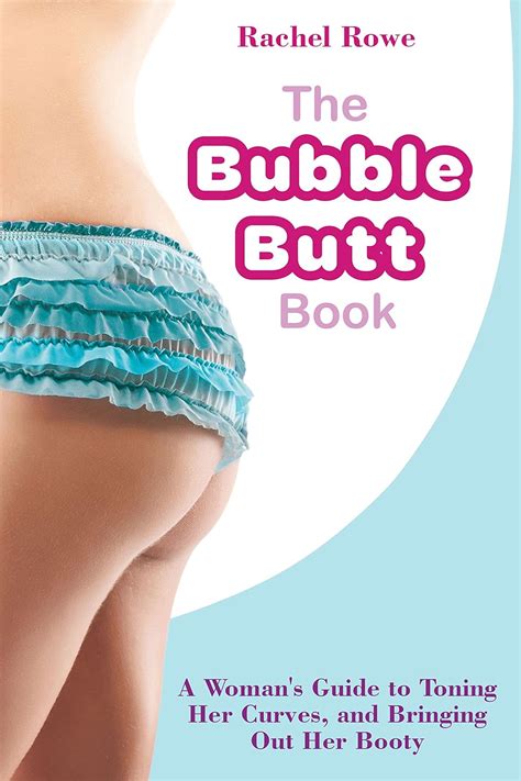 The Bubble Butt Book A Woman s Guide to Toning Her Curves and Bringing Out Her Booty Reader