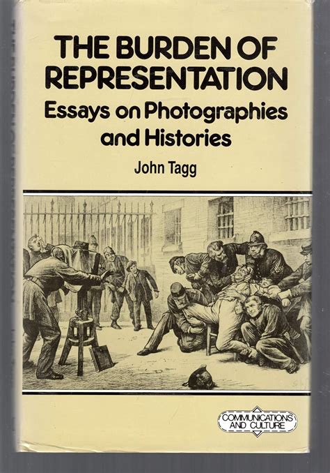 The Burden of Representation Essays on Photographies and Histories Doc