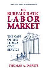 The Bureaucratic Labor Market The Case of the Federal Civil Services 1st Edition Doc