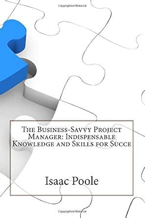 The Business Savvy Project Manager Indispensable Knowledge and Skills for Success Epub