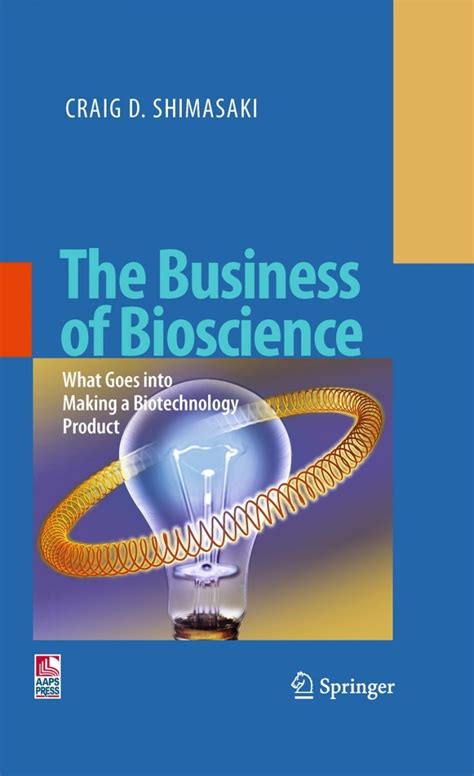 The Business of Bioscience What goes into making a Biotechnology Product Kindle Editon