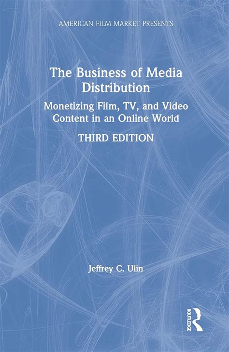 The Business of Media Distribution Monetizing Film TV and Video Content in an Online World American Film Market Presents Kindle Editon