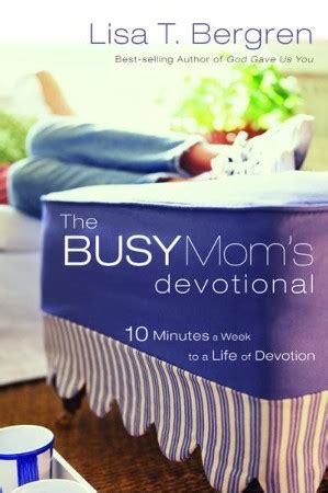 The Busy Mom s Devotional Ten Minutes a Week to a Life of Devotion PDF