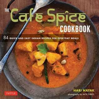 The Cafe Spice Cookbook 84 Quick and Easy Indian Recipes for Everyday Meals Kindle Editon