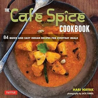 The Cafe Spice Cookbook 84 Quick and Easy Indian Recipes for Everyday Meals Kindle Editon