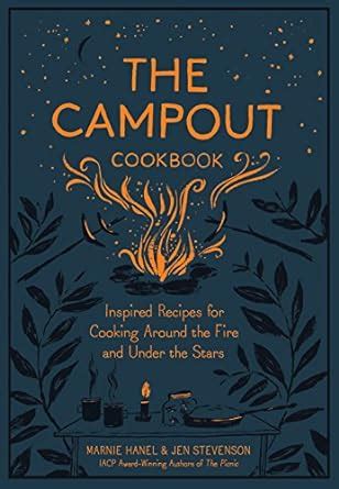 The Campout Cookbook Inspired Recipes for Cooking Around the Fire and Under the Stars Epub