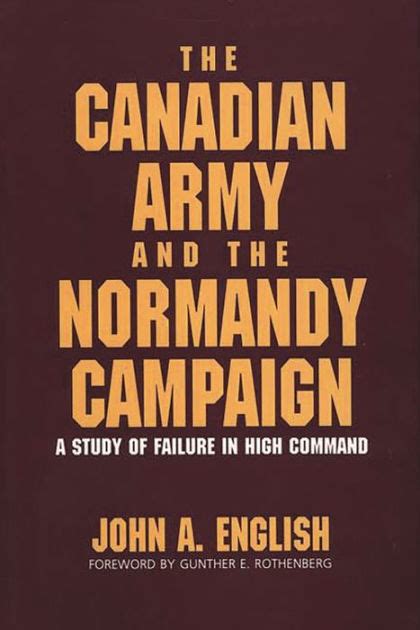 The Canadian Army and the Normandy Campaign A Study of Failure in High Command Kindle Editon