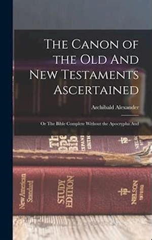 The Canon of the Old and New Testaments Ascertained Or Doc