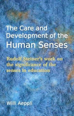 The Care and Development of the Human Senses Rudolf Steiner's Work on t Epub