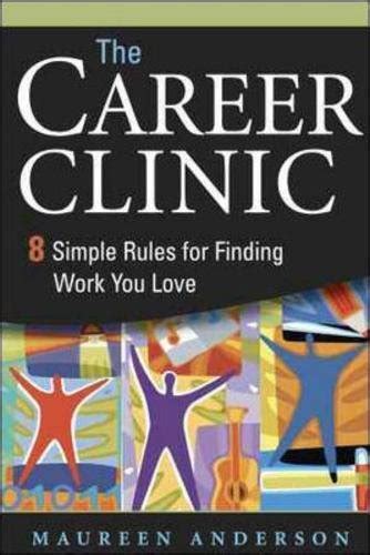 The Career Clinic: Eight Simple Rules for Finding Work You Love PDF