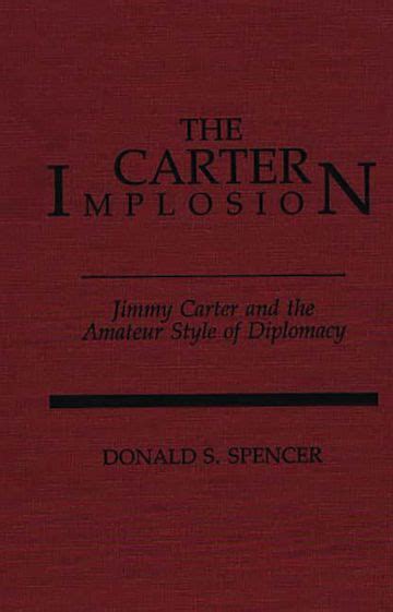 The Carter Implosion Jimmy Carter and the Amateur Style of Diplomacy PDF