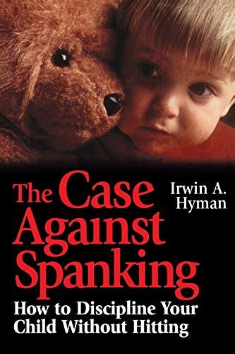 The Case Against Spanking How to Discipline Your Child Without Hitting 1st Edition PDF