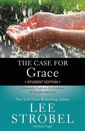 The Case for Grace Student Edition A Journalist Explores the Evidence of Transformed Lives Doc