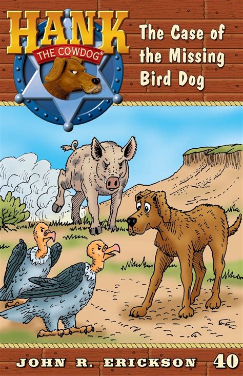 The Case of the Missing Bird Dog Hank the Cowdog Book 40