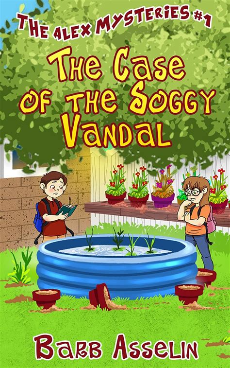 The Case of the Soggy Vandal The Alex Mysteries Book 1