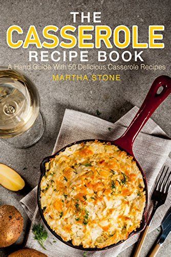 The Casserole Recipe Book A Hand Guide With 50 Delicious Casserole Recipes Epub
