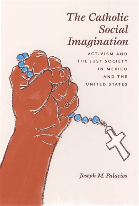 The Catholic Social Imagination Activism and the Just Society in Mexico and the United States Epub