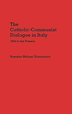 The Catholic-Communist Dialogue in Italy 1944 to the Present Epub