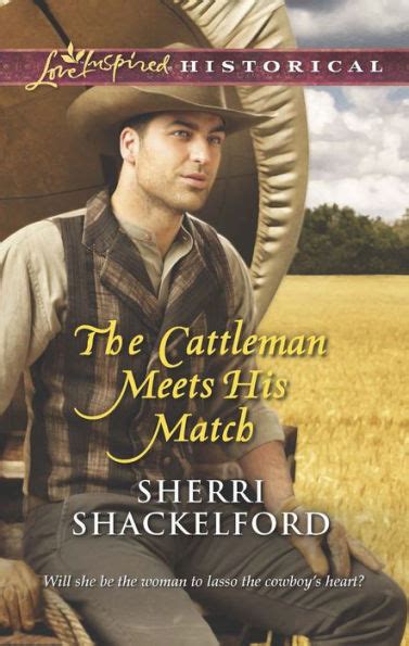 The Cattleman Meets His Match Love Inspired Historical Reader