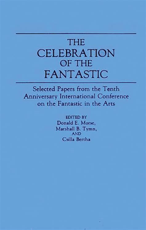 The Celebration of the Fantastic Selected Papers from the Tenth Anniversary International Conferenc Epub