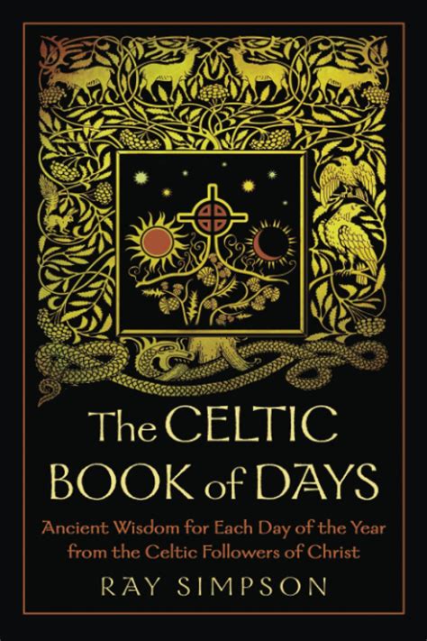 The Celtic Book of Days Ancient Wisdom for Each Day of the Year from the Celtic Followers of Christ Reader