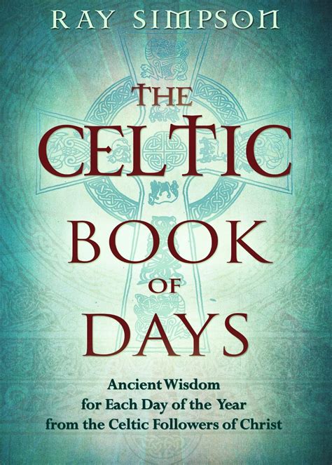 The Celtic Book of Days Ancient Wisdom for Each Day of the Year from the Celtic Followers of Christ Reader