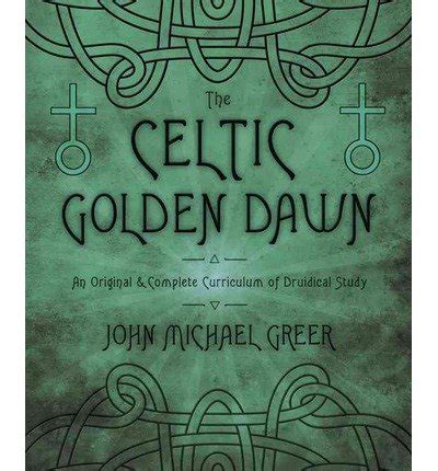 The Celtic Golden Dawn An Original and Complete Curriculum of Druidical Study Epub