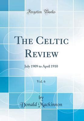 The Celtic Review Vol 2 July 1905 to April 1906 Classic Reprint Doc