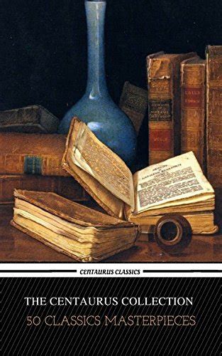 The Centaur Collection of 50 Literary Masterpieces Centaur Classics