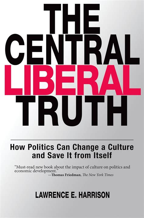 The Central Liberal Truth How Politics Can Change a Culture and Save It From Itself Doc