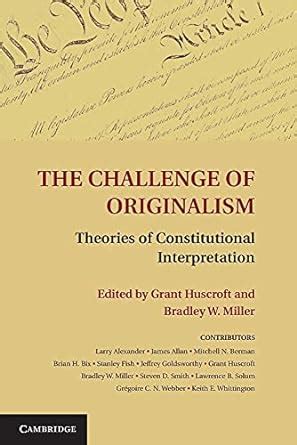 The Challenge of Originalism Theories of Constitutional Interpretation Reader