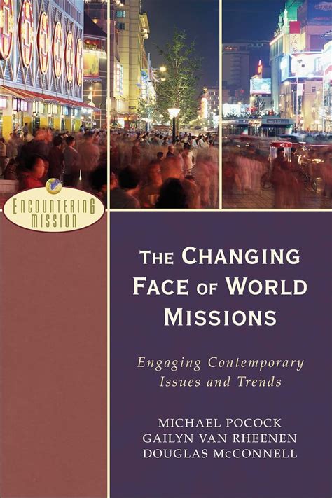 The Changing Face of World Missions Engaging Contemporary Issues and Trends PDF