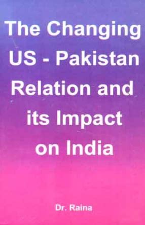 The Changing US-Pakistan Relation and its Impact on India Epub