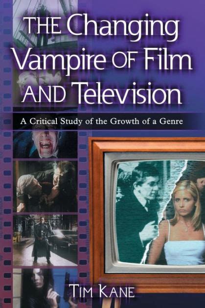 The Changing Vampire of Film And Television A Critical Study of the Growth of a Genre Reader