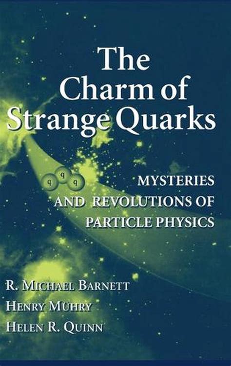 The Charm of Strange Quarks Mysteries and Revolutions of Particle Physics Reader