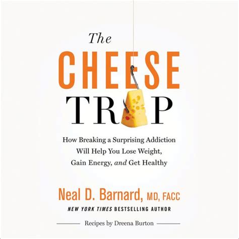The Cheese Trap How Breaking a Surprising Addiction Will Help You Lose Weight Gain Energy and Get Healthy Doc
