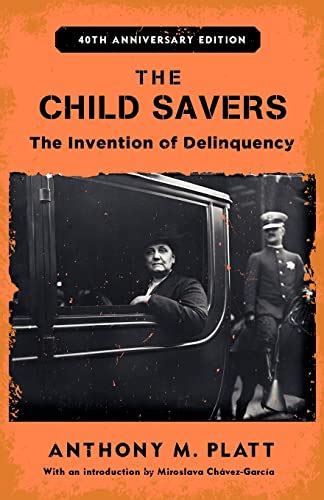 The Child Savers: The Invention of Delinquency (Critical Issues in Crime and Society) Doc