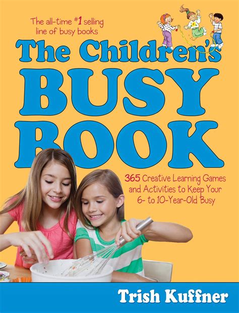 The Children s Busy Book 365 Creative Learning Games and Activities to Keep Your 6-to 10-Year-Old Busy Busy Books Series Doc