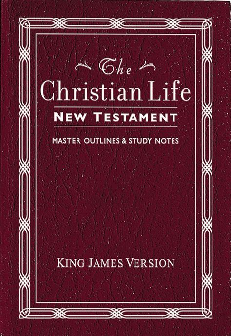 The Christian Life New Testament King James Version with Master Outlines and Study Notes Doc