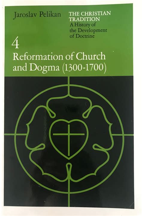 The Christian Tradition A History of the Development of Doctrine Vol 4 Reformation of Church and Dogma 1300-1700 Doc