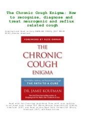 The Chronic Cough Enigma How to recognize diagnose and treat neurogenic and reflux related cough PDF