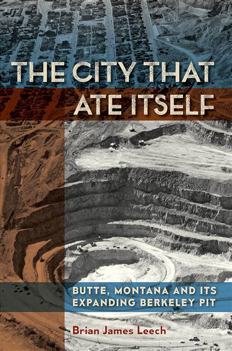 The City That Ate Itself Butte Montana and Its Expanding Berkeley Pit Mining and Society Series PDF