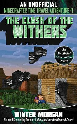 The Clash of the Withers An Unofficial Minecrafter s Time Travel Adventure Book 1