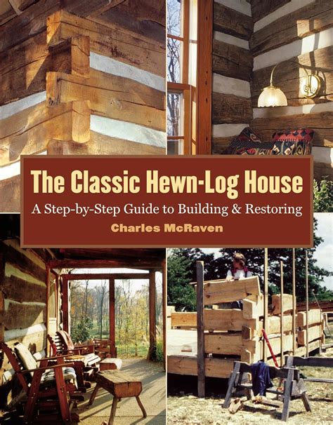 The Classic Hewn-Log House A Step-by-Step Guide to Building and Restoring Doc