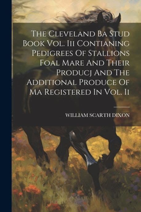 The Cleveland Ba Stud Book Vol. III Contianing Pedigrees of Stallions Foal Mare and Their Producj an Kindle Editon