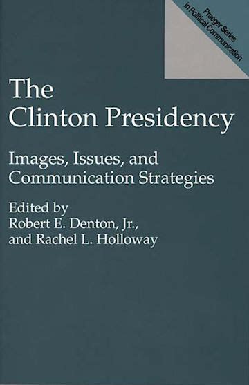 The Clinton Presidency Images, Issues, and Communication Strategies 1st Edition Reader