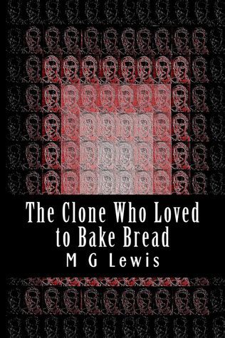The Clone Who Loved to Bake Bread The Nesrady Clones Volume 1 Reader