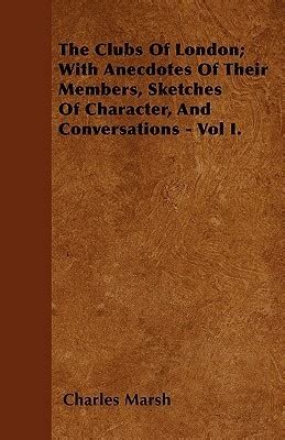 The Clubs of London Vol 2 of 2 With Anecdotes of Their Members Sketches of Character and Conversations Classic Reprint Doc